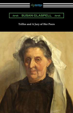 Trifles and A Jury of Her Peers de Susan Glaspell