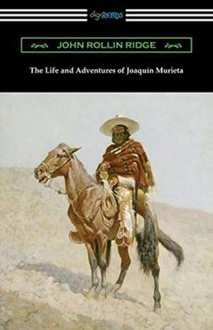 The Life and Adventures of Joaquin Murieta de John Rollin Ridge