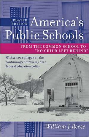 America′s Public Schools – From the Common School to "No Child Left Behind" de William J. Reese