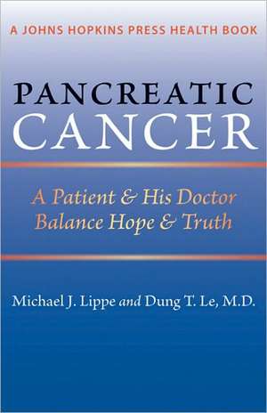 Pancreatic Cancer – A Patient and His Doctor Balance Hope and Truth de Michael Lippe