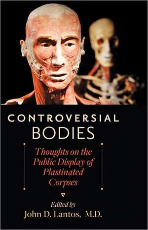 Controversial Bodies – Thoughts on the Public Display of Plastinated Corpses de John D. Lantos