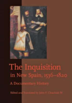 The Inquisition in New Spain, 1536–1820 – A Documentary History de John F. Chuchiak Iv