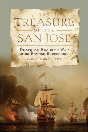 The Treasure of the San José – Death at Sea in the War of the Spanish Succession de Carla Rahn Phillips