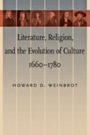 Literature, Religion, and the Evolution of Culture, 1660–1780 de Howard D. Weinbrot