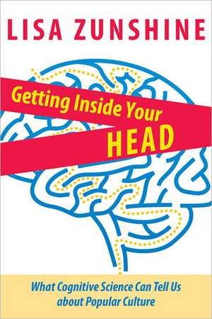 Getting Inside your Head – What Cognitive Science Can Tell us about Popular Culture de Lisa Zunshine