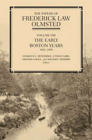 The Papers of Frederick Law Olmsted – The Early Boston Years, 1882–1890 Volume 8 de Frederick Law Olmsted