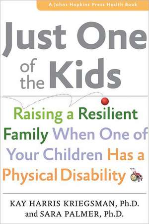 Just One of the Kids – Raising a Resilient Family When One of Your Children Has a Physical Disability de Kay Harris Kriegsman