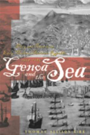 Genoa and the Sea – Policy and Power in an Early Modern Maritime Republic, 1559–1684 de Thomas Allison Kirk