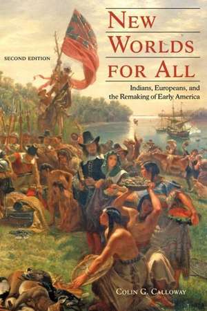 New Worlds for all – Indians, Europeans, and the Remaking of Early America de Colin G. Calloway