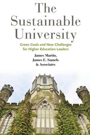 The Sustainable University – Green Goals and New Challenges for Higher Education Leaders de James Martin