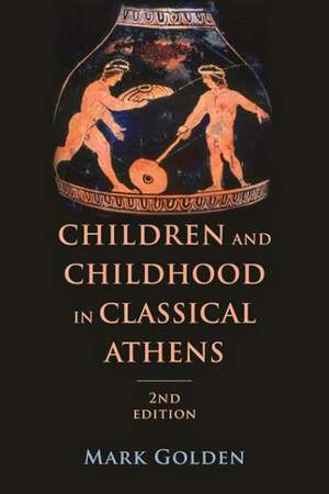 Children and Childhood in Classical Athens 2e de Mark Golden