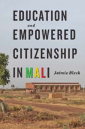 Education and Empowered Citizenship in Mali de Jaimie Bleck