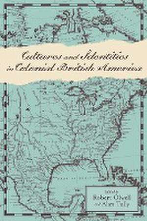 Cultures and Identities in Colonial British America de Robert Olwell