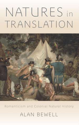 Natures in Translation – Romanticism and Colonial Natural History de Alan Bewell