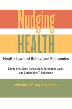 Nudging Health – Health Law and Behavioral Economics de I. Glenn Cohen