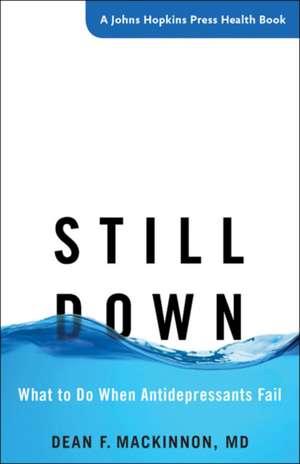 Still Down – What to Do When Antidepressants Fail de Dean F. Mackinnon