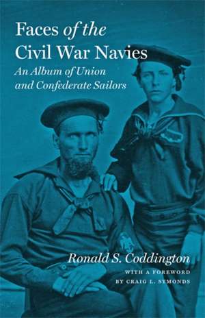 Faces of the Civil War Navies – An Album of Union and Confederate Sailors de Ronald S. Coddington