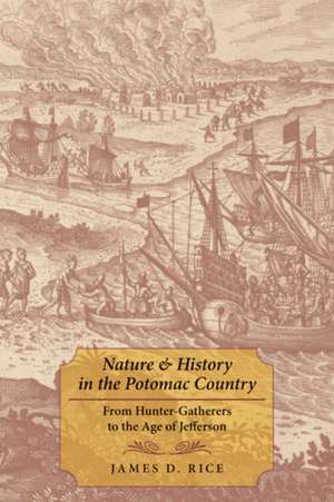 Nature and History in the Potomac Country – From Hunter–Gatherers to the Age of Jefferson de James D. Rice