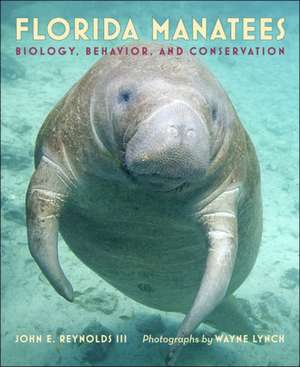 Florida Manatees – Biology, Behavior, and Conservation de John E. Reynolds Iii