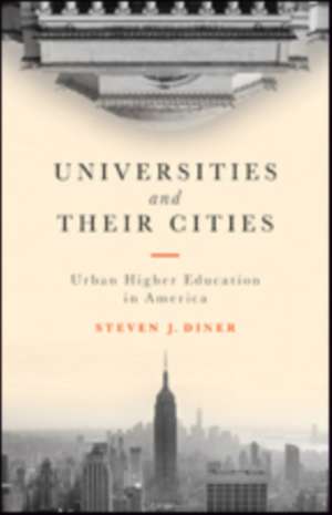 Universities and Their Cities – Urban Higher Education in America de Steven J. Diner