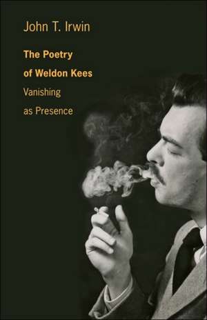 The Poetry of Weldon Kees – Vanishing as Presence de John T. Irwin