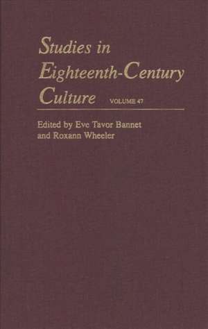 Studies in Eighteenth–Century Culture, Volume 47 de Eve Tavor Bannet