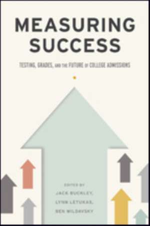 Measuring Success – Testing, Grades, and the Future of College Admissions de Jack Buckley