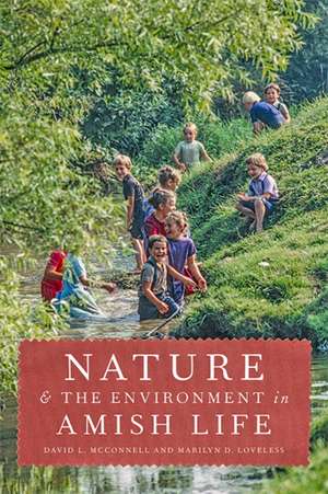 Nature and the Environment in Amish Life de David L. Mcconnell