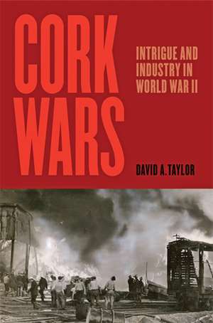 Cork Wars – Intrigue and Industry in World War II de David A. Taylor