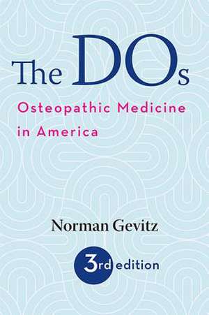 The DOs – Osteopathic Medicine in America de Norman Gevitz