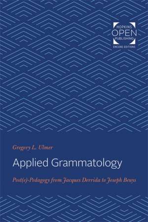 Applied Grammatology – Post(e)–Pedagogy from Jacques Derrida to Joseph Beuys de Gregory L. Ulmer