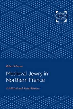 Medieval Jewry in Northern France – A Political and Social History de Robert Chazan