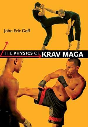 The Physics of Krav Maga de John Eric Goff