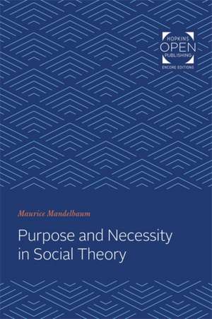 Purpose and Necessity in Social Theory de Maurice Mandelbaum