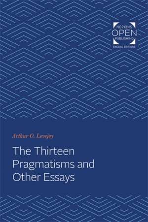 The Thirteen Pragmatisms and Other Essays de Arthur O. Lovejoy