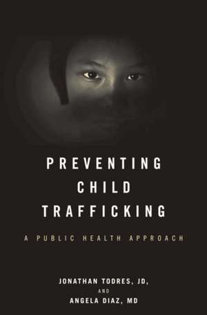 Preventing Child Trafficking – A Public Health Approach de Jonathan Todres