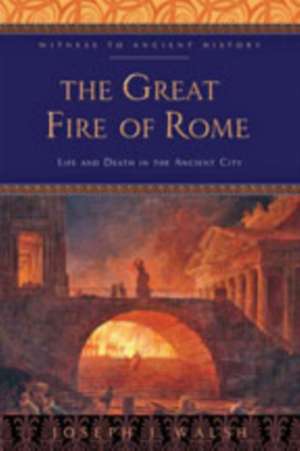 The Great Fire of Rome – Life and Death in the Ancient City de Joseph J. Walsh