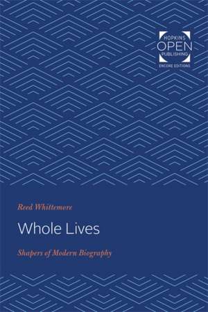 Whole Lives – Shapers of Modern Biography de Reed Whittemore