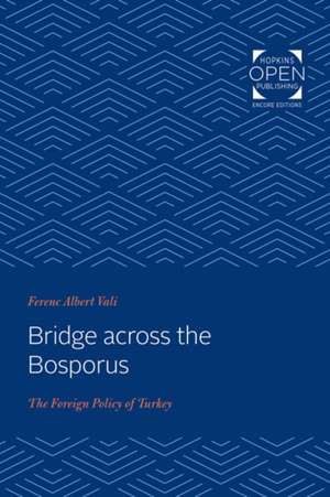 Bridge across the Bosporus – The Foreign Policy of Turkey de Ferenc A. Váli