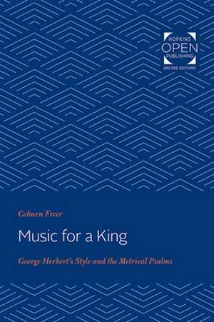 Music for a King – George Herbert`s Style and the Metrical Psalms de Coburn Freer