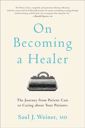 On Becoming a Healer – The Journey from Patient Care to Caring about Your Patients de Saul J. Weiner