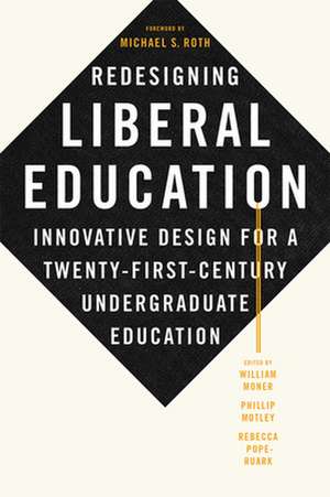 Redesigning Liberal Education – Innovative Design for a Twenty–First–Century Undergraduate Education de William Moner