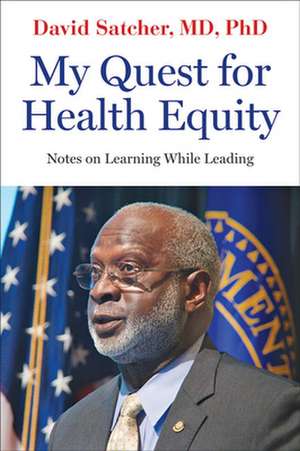 My Quest for Health Equity – Notes on Learning While Leading de David Satcher