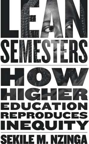 Lean Semesters – How Higher Education Reproduces Inequity de Sekile M. Nzinga