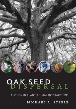 Oak Seed Dispersal – A Study in Plant–Animal Interactions de Michael A. Steele