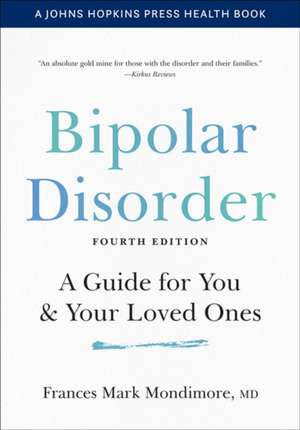 Bipolar Disorder – A Guide for You and Your Loved Ones, Fourth Edition de Francis Mark Mondimore