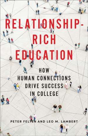 Relationship–Rich Education – How Human Connections Drive Success in College de Peter Felten