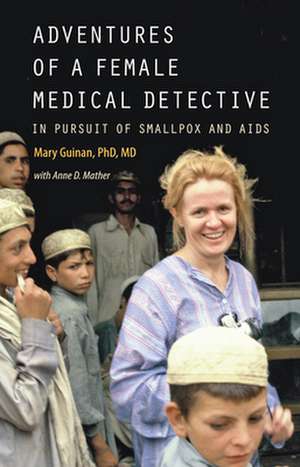 Adventures of a Female Medical Detective – In Pursuit of Smallpox and AIDS de Mary Guinan