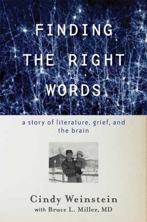 Finding the Right Words – A Story of Literature, Grief, and the Brain de Cindy Weinstein