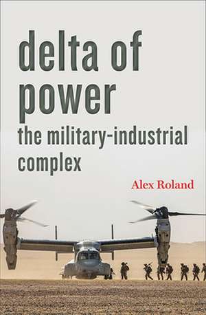 Delta of Power – The Military–Industrial Complex de Alex Roland